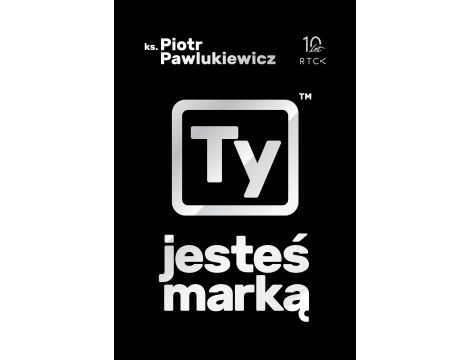 Ty Jesteś Marką Piotr Pawlukiewicz RTCK